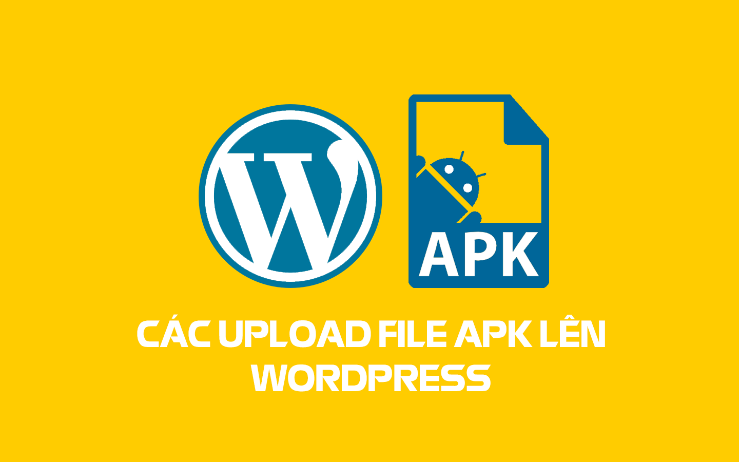 Huong dan tai file APK len WordPress mot cach don