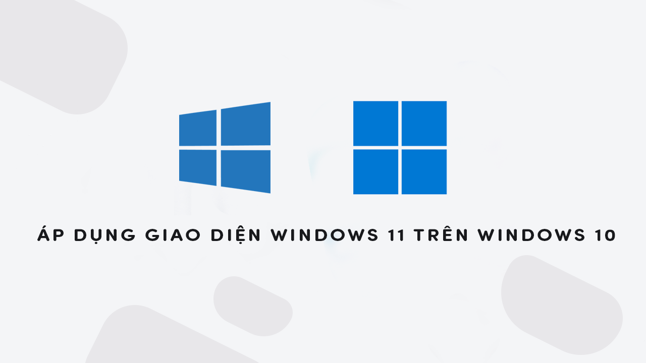 Ap Dung Giao Dien Windows 11 Tren Windows 10