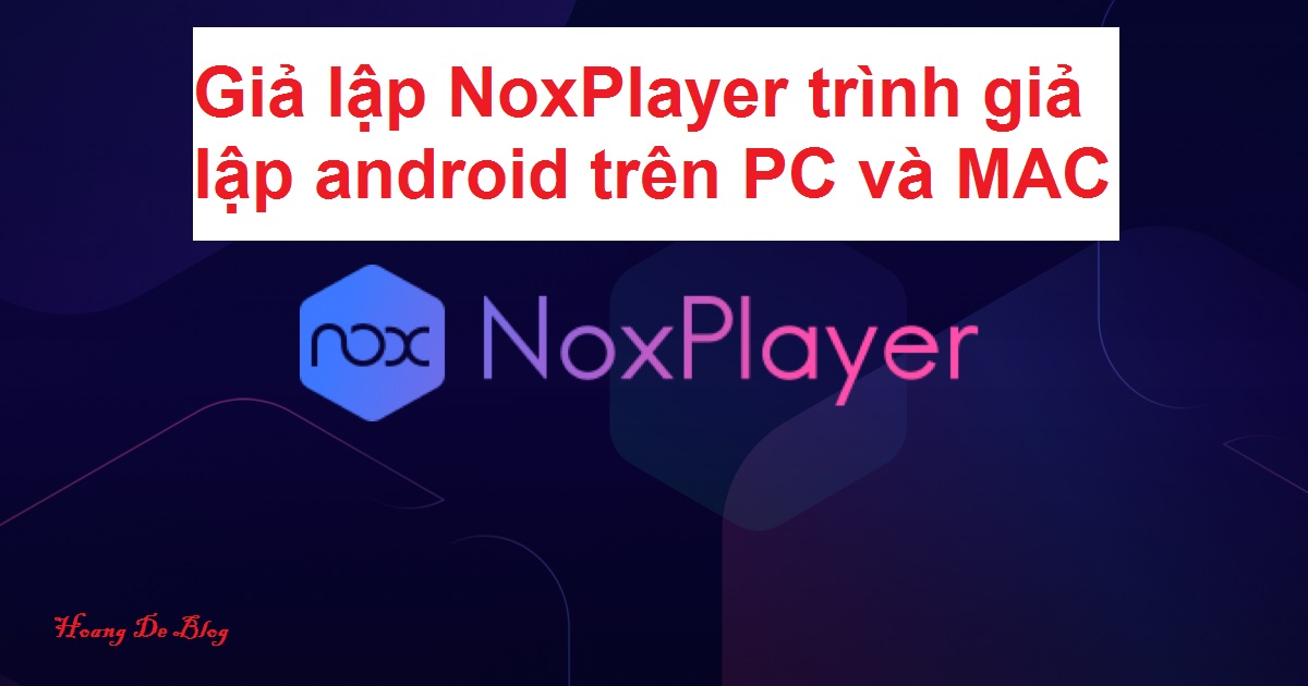 Gia lap NoxPlayer trinh gia lap android tren PC va
