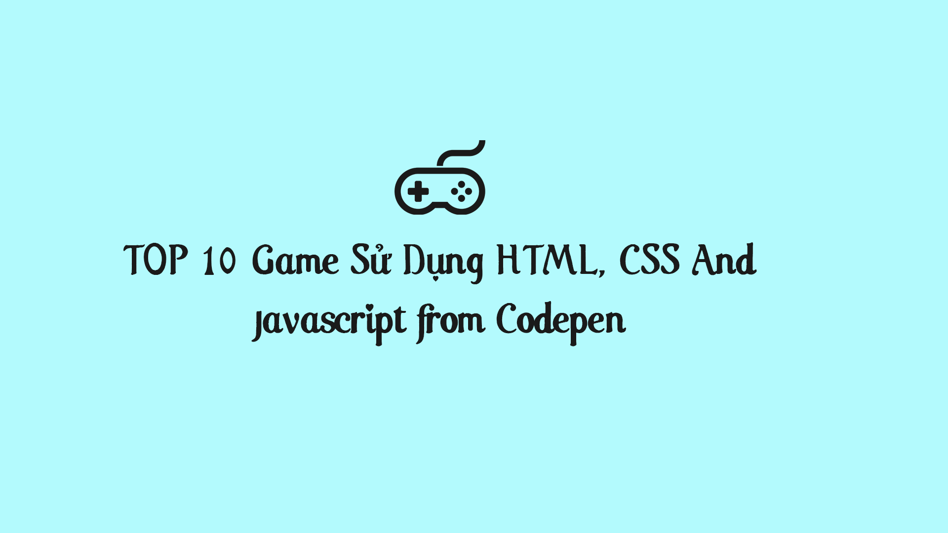 TOP 10 Game Su Dung HTML CSS And Javascript from